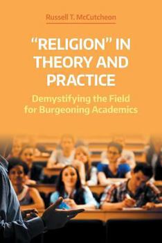 Paperback "Religion" in Theory and Practice: Demystifying the Field for Burgeoning Academics Book