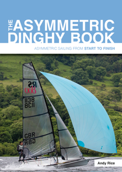 Paperback The Asymmetric Dinghy Book: Asymmetric Sailing from Start to Finish Book