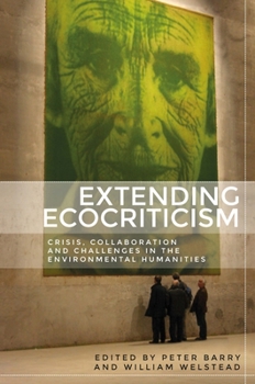 Paperback Extending Ecocriticism: Crisis, Collaboration and Challenges in the Environmental Humanities Book