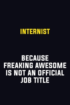 Paperback Internist Because Freaking Awesome Is Not An Official Job Title: Motivational Career Pride Quote 6x9 Blank Lined Job Inspirational Notebook Journal Book