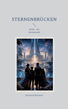 Sternenbrücken: ELOS - Die Sternenstadt (German Edition)