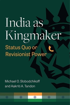 Hardcover India as Kingmaker: Status Quo or Revisionist Power Book