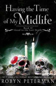 Having the Time of My Midlife - Book #12 of the Good to the Last Death