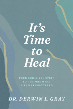 Paperback It's Time to Heal: Four God-Given Steps to Restore What Life Has Shattered Book