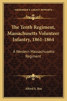 Paperback The Tenth Regiment, Massachusetts Volunteer Infantry, 1861-1864: A Western Massachusetts Regiment Book