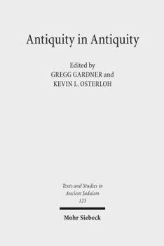 Hardcover Antiquity in Antiquity: Jewish and Christian Pasts in the Greco-Roman World Book