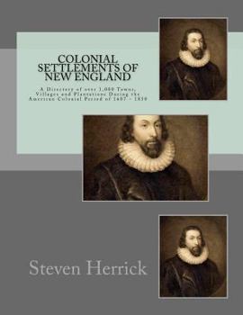 Paperback Colonial Settlements of New England: A Directory of over 1,000 Towns, Villages and Plantations During the American Colonial Period of 1607 - 1850 Book