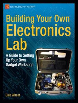 Paperback Building Your Own Electronics Lab: A Guide to Setting Up Your Own Gadget Workshop Book