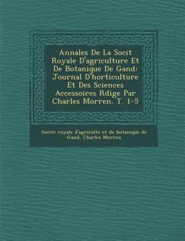 Paperback Annales De La Soci&#65533;t&#65533; Royale D'agriculture Et De Botanique De Gand: Journal D'horticulture Et Des Sciences Accessoires R&#65533;dige Par [French] Book