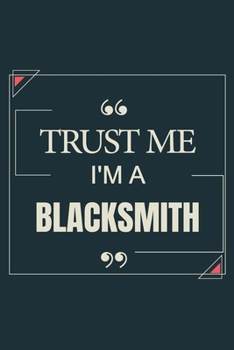 Paperback Trust Me I'm A Blacksmith: Blank Lined Journal Notebook gift For Blacksmith Book