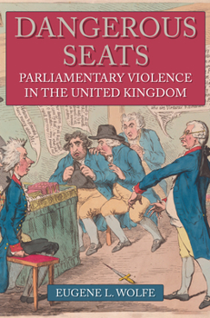 Hardcover Dangerous Seats: Parliamentary Violence in the United Kingdom Book