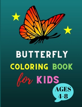 Butterfly coloring book for kids ages 4-8: A Variety Of Pages For Kids To Complete. All About Butterflies.