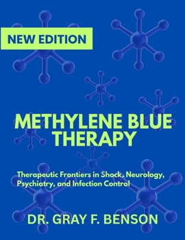 METHYLENE BLUE THERAPY: Therapeutic Frontiers in Shock, Neurology, Psychiatry, and Infection Control (IN-DEPTH SCIENCE EXPLORATION)