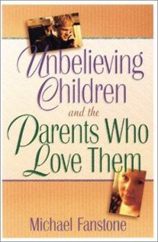 Unbelieving Children and the Parents Who Love Them