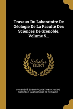 Paperback Travaux Du Laboratoire De G?ologie De La Facult? Des Sciences De Grenoble, Volume 5... [French] Book