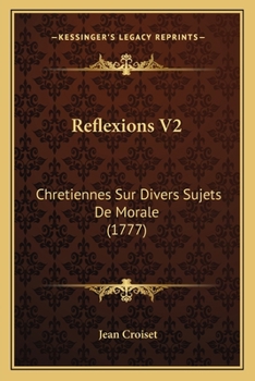 Paperback Reflexions V2: Chretiennes Sur Divers Sujets De Morale (1777) [French] Book