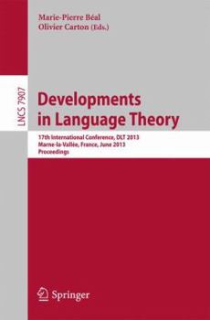 Paperback Developments in Language Theory: 17th International Conference, Dlt 2013, Marne-La-Vallée, France, June 18-21, 2013, Proceedings Book