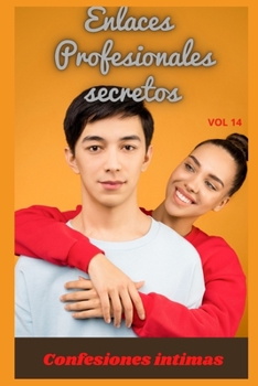 Paperback Enlaces profesionales secretos (vol 14): Confesiones ?ntimas, secreto, fantas?a, placer, romance, confianza, historias er?ticas, sexo adulto [Spanish] Book