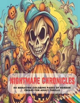 Paperback Nightmare Chronicles: 50 Menacing Coloring Pages of Horror Freaks for Adult Thrills Book