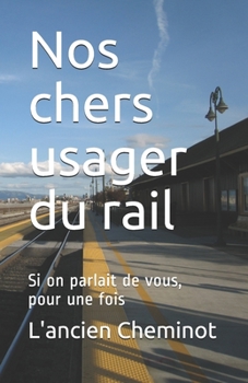 Paperback Nos chers usager du rail: Si on parlait de vous, pour une fois [French] Book