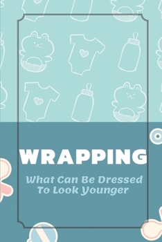Paperback Wrapping: What Can Be Dressed To Look Younger: Guidance To Look Younger With Clothes Book