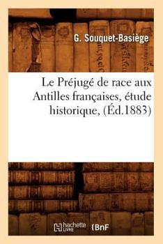 Paperback Le Préjugé de Race Aux Antilles Françaises, Étude Historique, (Éd.1883) [French] Book