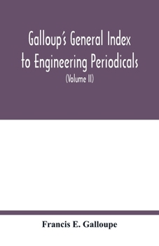Paperback Galloup's general index to engineering periodicals: comprising engineering; railroads; science; manufactures and trade (Volume II) Book