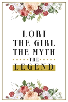 Paperback Lori The Girl The Myth The Legend: Lined Notebook / Journal Gift, 120 Pages, 6x9, Matte Finish, Soft Cover Book