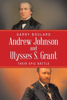 Paperback Andrew Johnson and Ulysses S. Grant: Their Epic Battle Book