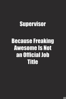 Paperback Supervisor Because Freaking Awesome Is Not an Official Job Title.: Lined notebook Book