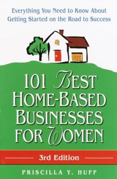101 Best Home-Based Businesses for Women: Everything You Need to Know About Getting Started on the Road to Success
