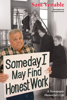 Paperback Some Day I May Find Honest Work: A Newspaper Humorist's Life Book