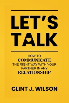 Paperback Let's Talk: How to Communicate the Right Way with Your Partner in any Relationship Book