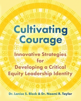 Paperback Cultivating Courage: Innovative Strategies for Developing a Critical Equity Leadership Identity Book