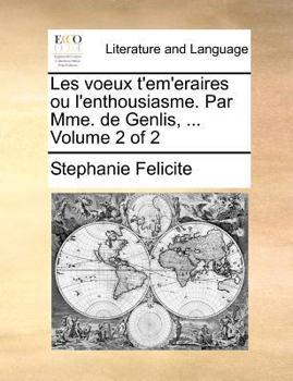 Paperback Les voeux t'em'eraires ou l'enthousiasme. Par Mme. de Genlis, ... Volume 2 of 2 [French] Book