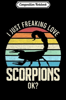 Composition Notebook: Scorpion Gifts I Just Freaking Love Scorpions Ok Premium  Journal/Notebook Blank Lined Ruled 6x9 100 Pages