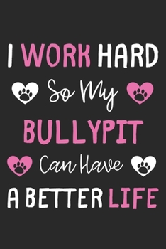 Paperback I Work Hard So My Bullypit Can Have A Better Life: Lined Journal, 120 Pages, 6 x 9, Bullypit Dog Gift Idea, Black Matte Finish (I Work Hard So My Bull Book
