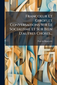 Paperback Francoeur Et Giroflet Conversations Sur Le Socialisme Et Sur Bien D'autres Choses... [French] Book
