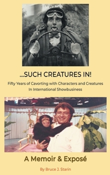 Hardcover ...Such Creatures In! - Fifty Years of Cavorting with Characters and Creatures in International Showbusiness (hardback) Book
