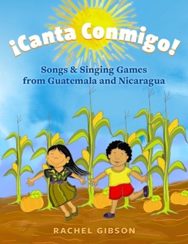 Paperback ¡Canta Conmigo!: Songs and Singing Games from Guatemala and Nicaragua Book