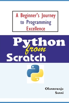 Paperback Python From Scratch: A Beginner's Journey to Programming Excellence Book