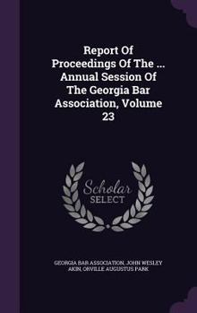 Hardcover Report of Proceedings of the ... Annual Session of the Georgia Bar Association, Volume 23 Book