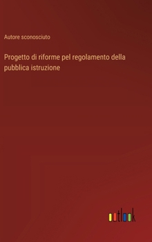 Progetto di riforme pel regolamento della pubblica istruzione (Italian Edition)