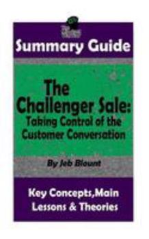 Paperback Summary: The Challenger Sale: Taking Control of the Customer Conversation: BY Matthew Dixon & Brent Asamson - The MW Summary Gu Book