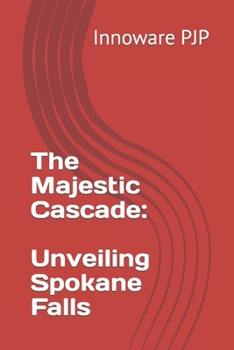 Paperback The Majestic Cascade: Unveiling Spokane Falls Book