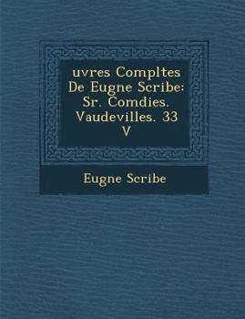 Paperback Uvres Completes de Eug Ne Scribe: S R. Com Dies. Vaudevilles. 33 V [French] Book