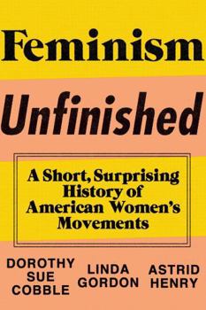 Hardcover Feminism Unfinished: A Short, Surprising History of American Women's Movements Book