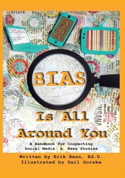 Paperback Bias Is All Around You: A Handbook for Inspecting Social Media & News Stories Book