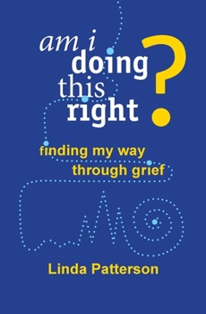 Paperback Am I Doing This Right? Finding My Way Through Grief Book