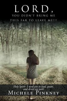 Paperback Lord, You Didn't Bring Me This Far to Leave Me!!! Book